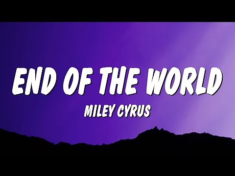 Miley Cyrus - End of the World (Lyrics)