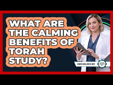 What Are The Calming Benefits Of Torah Study?