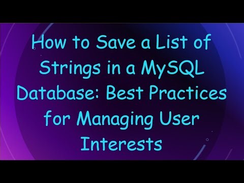 How to Save a List of Strings in a MySQL Database: Best Practices for Managing User Interests