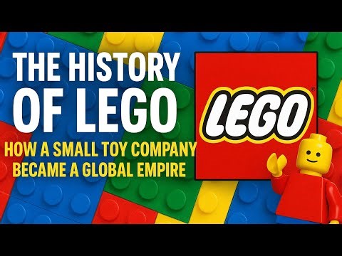The History of LEGO : How a Small Company Became a Global Empire