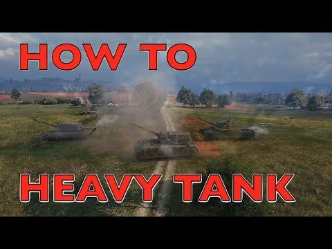 WOT - How To Play Heavy Tanks | World of Tanks