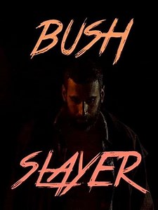 Bush Slayer - Movie