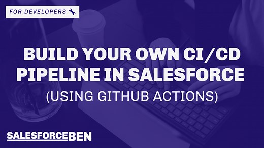Build Your Own CI/CD Pipeline in Salesforce (Using GitHub Actions) | Salesforce Ben