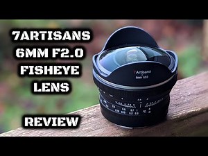 7Artisans 6mm F2.0 Fisheye Lens: Review & Test