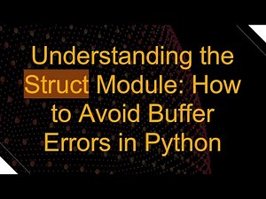 Understanding the Struct Module: How to Avoid Buffer Errors in Python