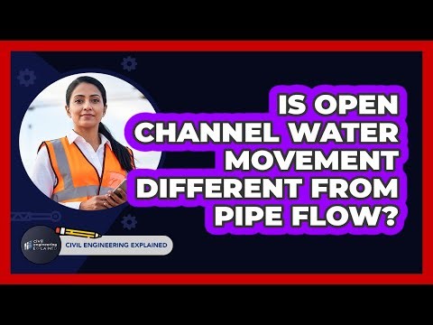Is Open Channel Water Movement Different From Pipe Flow?