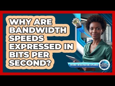 Why Are Bandwidth Speeds Expressed in Bits Per Second?