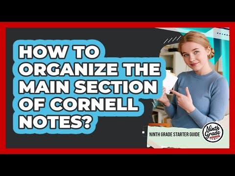 How To Organize The Main Section Of Cornell Notes?