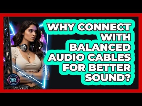 Why Connect With Balanced Audio Cables For Better Sound?