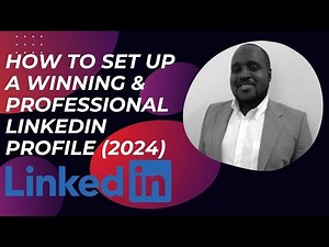 How to Set Up Your Professional LinkedIn Profile | The Ultimate 2024 Step by Step Guide