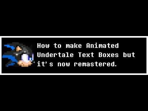 How to make Animated Undertale Text Boxes but it's now remastered
