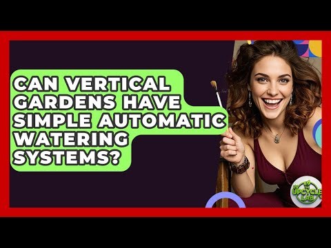 Can Vertical Gardens Have Simple Automatic Watering Systems? - The Upcycle Lab