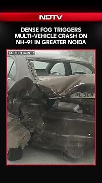 Dense Fog Triggers Multi-Vehicle Crash on NH-91 in Greater Noida