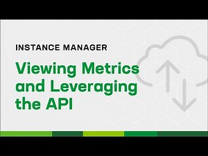 Instance Manager: Viewing Metrics and Leveraging the API