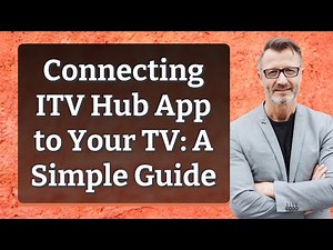 Connecting ITV Hub App to Your TV: A Simple Guide