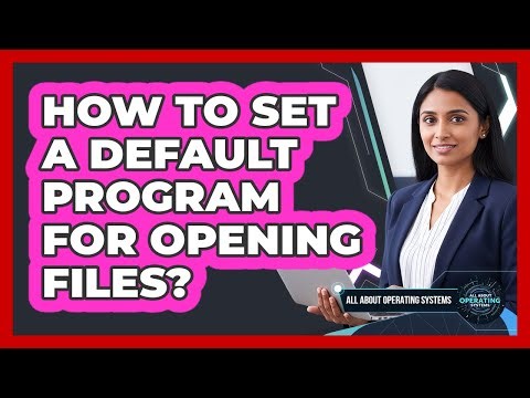 How to Set a Default Program for Opening Files?