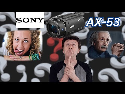 Sony FDR AX53--Crazy or Genius?