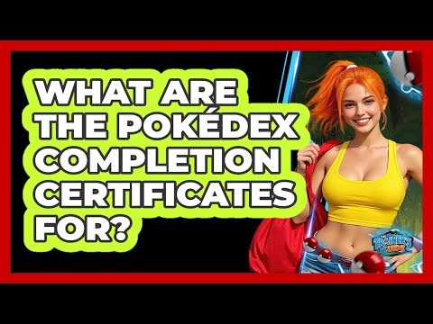 What Are The Pokédex Completion Certificates For?