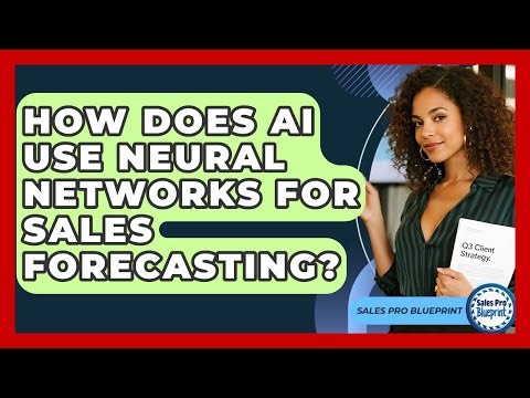 How Does AI Use Neural Networks For Sales Forecasting? - Sales Pro Blueprint