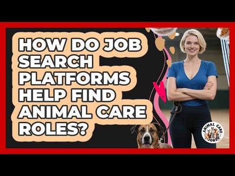 How Do Job Search Platforms Help Find Animal Care Roles?
