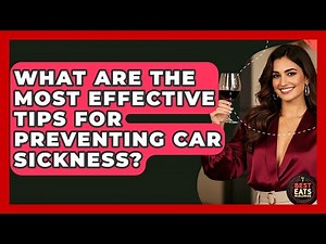 What Are The Most Effective Tips For Preventing Car Sickness? - Best Eats Worldwide