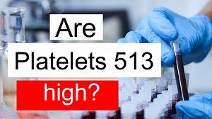 Is Platelet count 513 high, normal or dangerous? What does Platelet count level 513 mean?