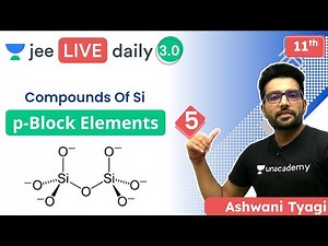JEE: p-Block Elements L5 | Compounds Of Si | Unacademy JEE | Ashwani Tyagi