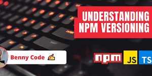 Understanding npm Versioning