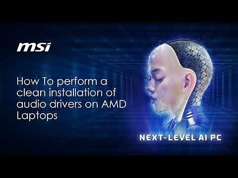 MSI® HOW-TO Perform Clean Install Audio Related Drivers On MSI AMD Laptop