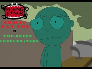 Making Fiends Comic Fandub in: The Green Conversation