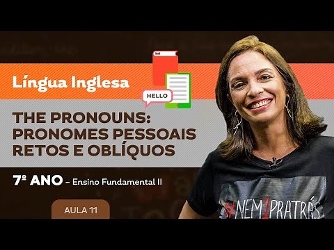 The Pronouns: pronomes pessoais retos e oblíquos – Língua Inglesa – 7º ano – Ensino Fundamental