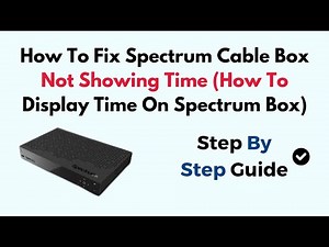 How To Fix Spectrum Cable Box Not Showing Time (How To Display Time On Spectrum Box)