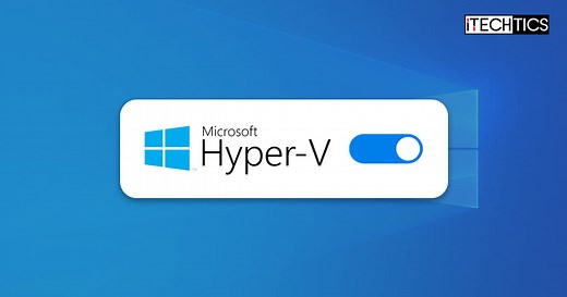 How To Enable Hyper-V On Windows 10 (Home & Pro)