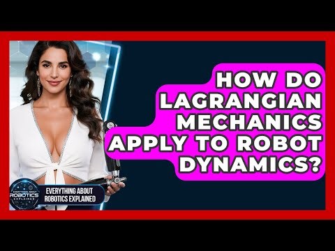 How Do Lagrangian Mechanics Apply To Robot Dynamics? - Everything About Robotics Explained