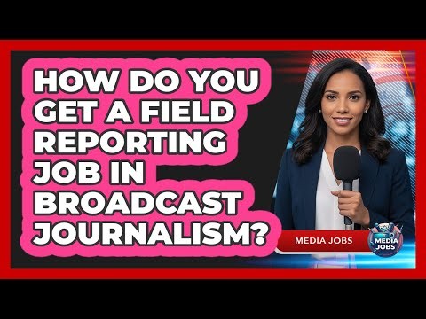 How Do You Get A Field Reporting Job In Broadcast Journalism? - Media Jobs