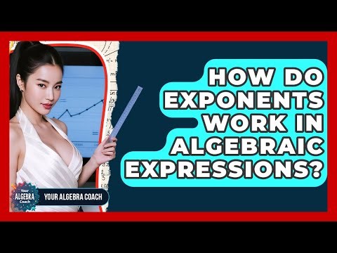 How Do Exponents Work In Algebraic Expressions? - Your Algebra Coach