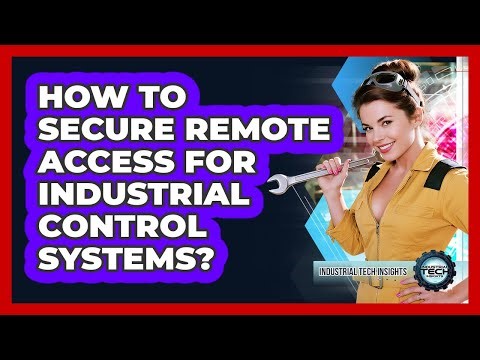 How To Secure Remote Access For Industrial Control Systems?