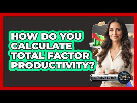 How Do You Calculate Total Factor Productivity?