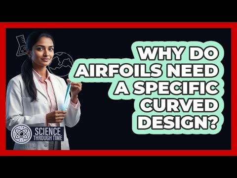 Why Do Airfoils Need a Specific Curved Design?