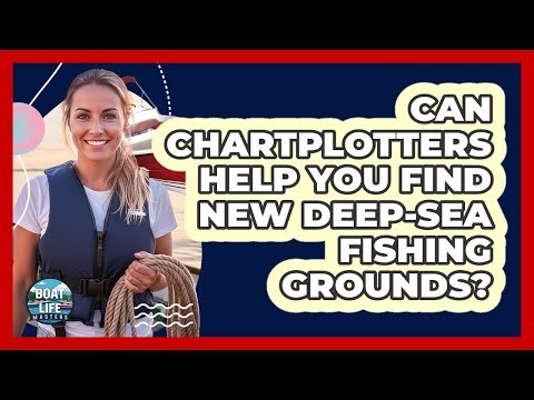 Can Chartplotters Help You Find New Deep-sea Fishing Grounds? - Boat Life Masters