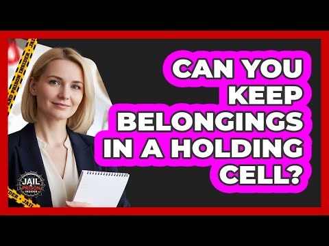 Can You Keep Belongings In A Holding Cell?