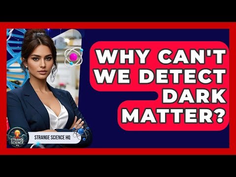 Why Can't We Detect Dark Matter? - Strange Science HQ