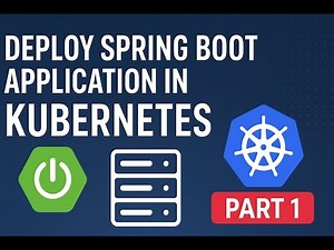 Deploy Spring Boot Application in Kubernetes | Part 1