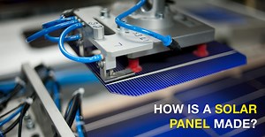 How are solar panels manufactured?