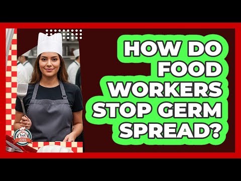 How Do Food Workers Stop Germ Spread?