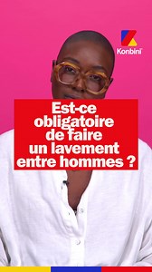 Est-ce obligatoire de faire un lavement entre hommes ? | Konbini