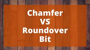 Chamfer VS Roundover Bit: Which is Right for You? - Top Woodworking Advice