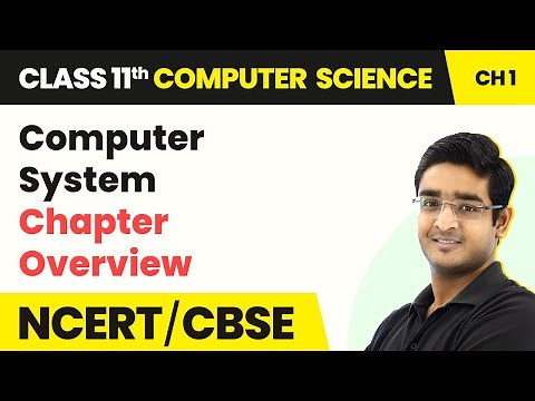 Class 11 NCERT Computer Science Chapter 1 | Computer System - Chapter Overview