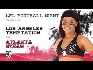 LFL | 2017 | WEEK 16 | LOS ANGELES TEMPTATION vs ATLANTA STEAM