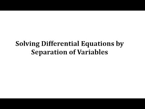 Solving Differential Equations by Separation of Variables